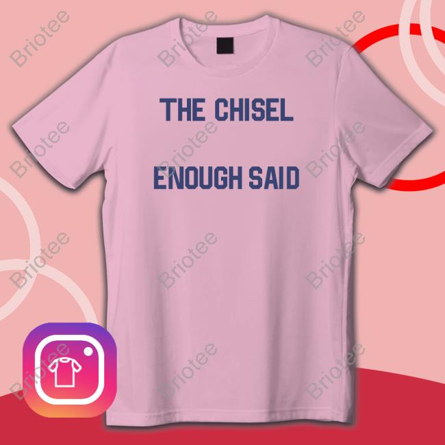 Brass City Merch The Chisel Enough Said Long Sleeve Shirt Brasscitymerch