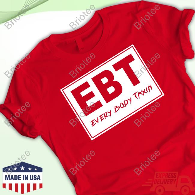 Official EBT Every Body Taxin Tee Shirt