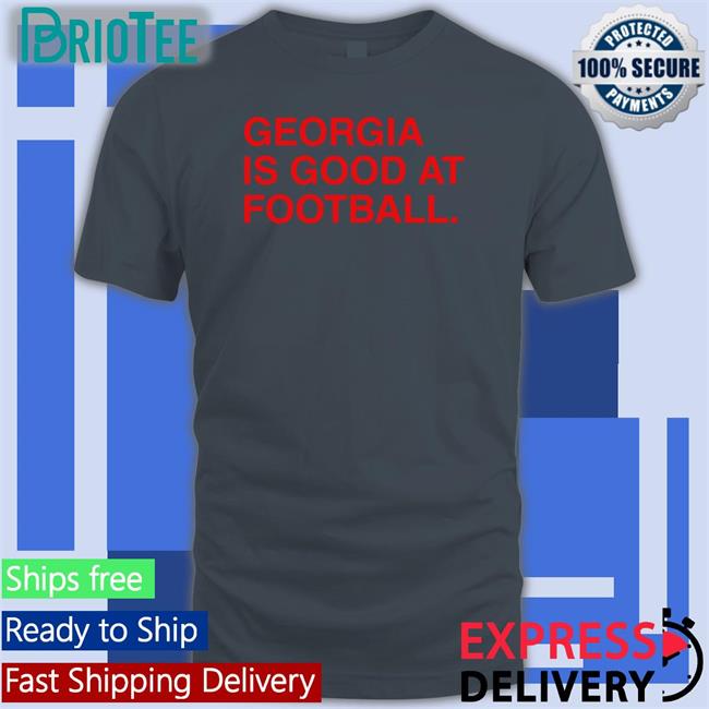 Georgia Is Good At Football Shirt
