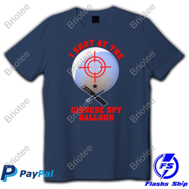 I Shot At The Chinese Spy Balloon Sweatshirt Shitheadsteve Merch