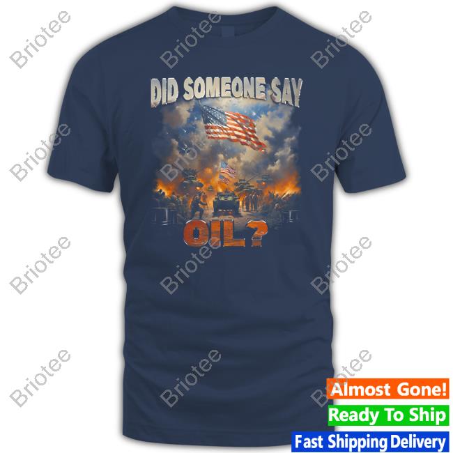 Did Somebody Say Oil T Shirt