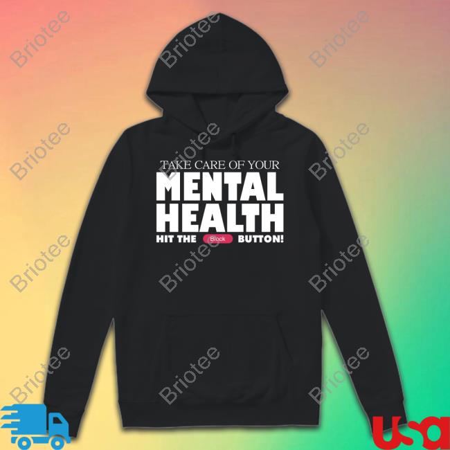Take Care Of Your Mental Health Hit The Block Button Hoodie