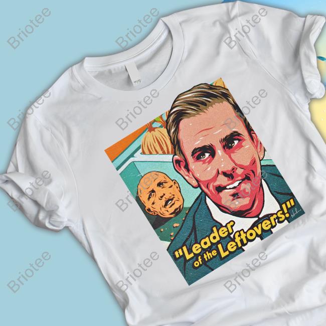 Leader Of The Leftovers T Shirt