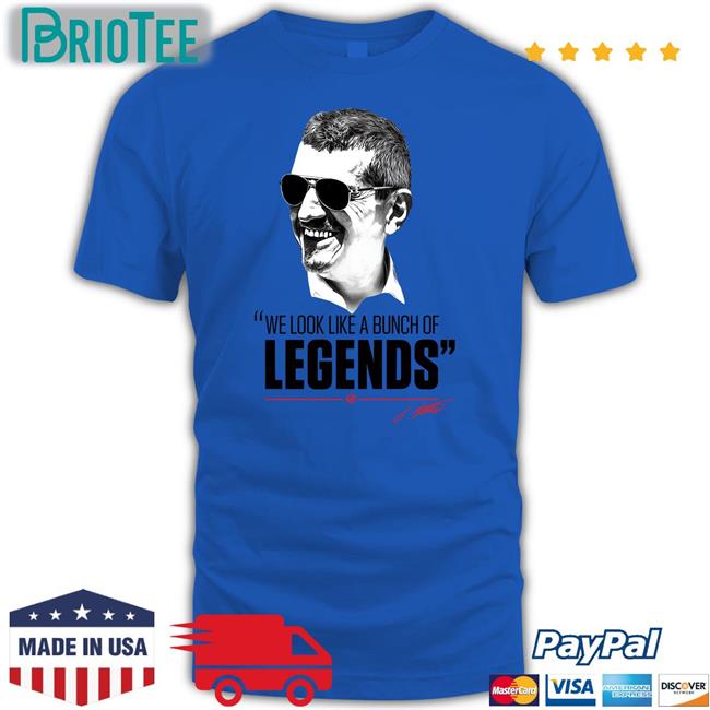 Haas F1 Team We Look Like A Bunch Of Legends Shirt