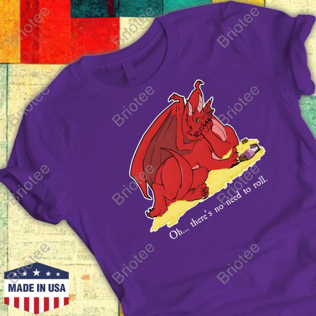 Seduce The Dragon Oh There's No Need To Roll Shirt Bold Kobold Merch