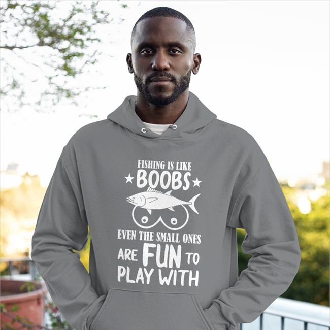 Fishing Is Like Boobs Crewneck Sweatshirt Even The Small Ones Are Fun To Play With