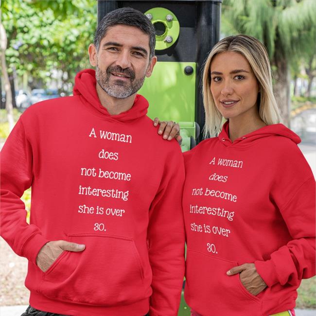 A Woman Does Not Become Interesting She Is Over 30 Tee
