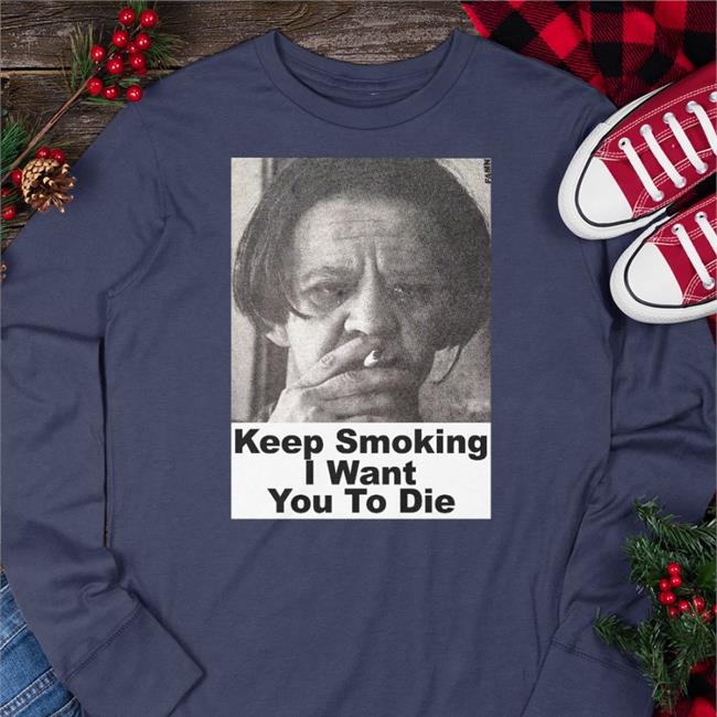 Shirts With Threatening Auras Keep Smoking I Want You To Die 2022 Sweatshirt