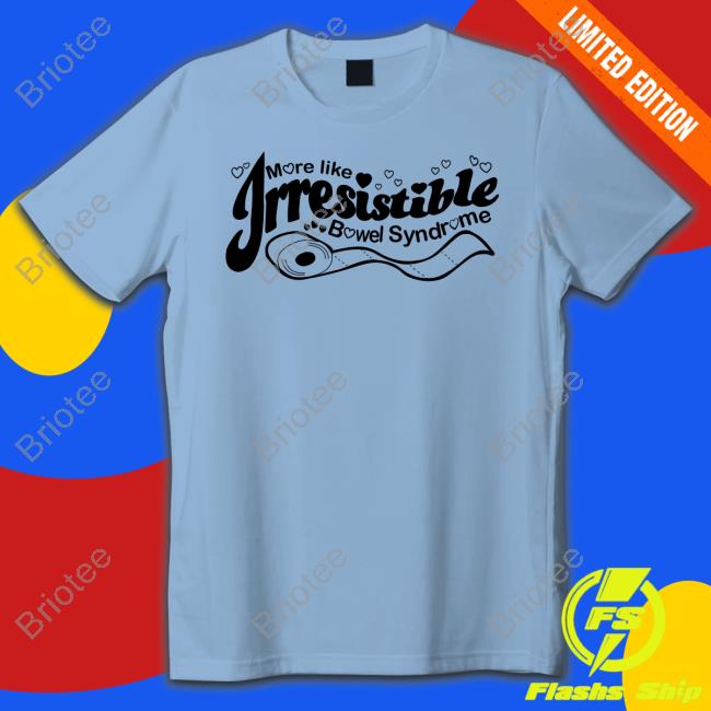 Official More Like Irresistible Bowel Syndrome T Shirt