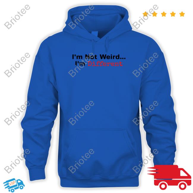 I'm Not Weird I'm Different T Shirt