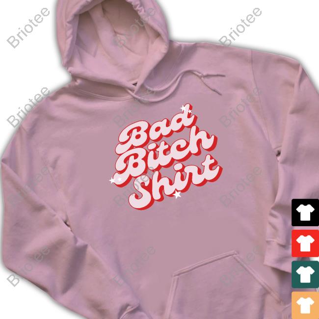 Bad Bitch Shirt T-Shirt