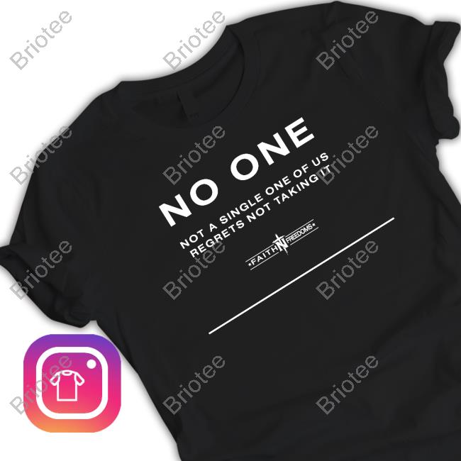 Faithn Freedoms Merch Official No One Not A Single One Of Us Regrets Nottaking It Long Sleeve Tee Shirt