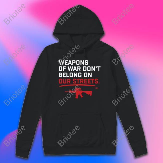Weapons Of War Don't Belong On Our Streets Sweatshirt