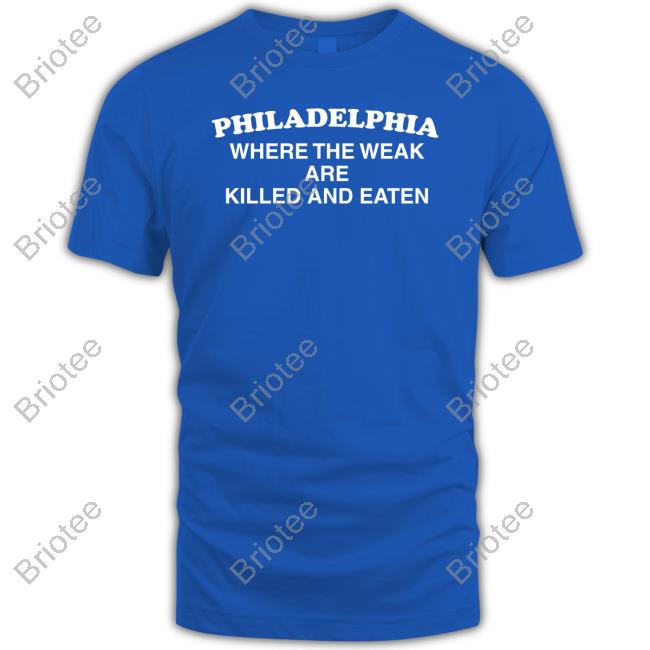 Where The Weak Are Killed And Eaten TShirts