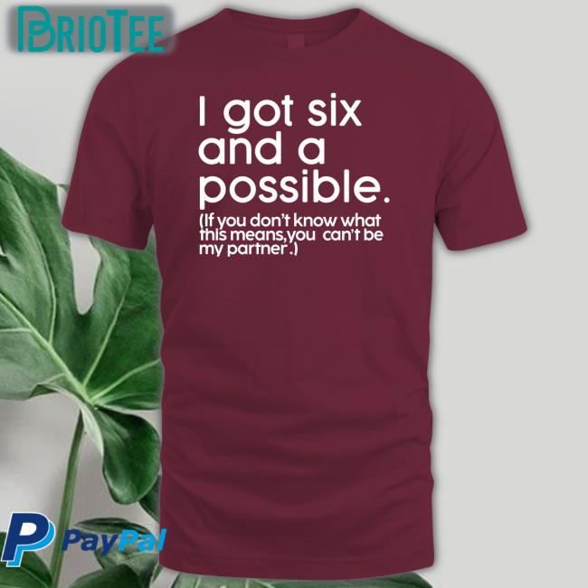 I Got Six And A Possible If You Don't Know What This Means You Can't Be My Partner Shirt Dr Jason Johnson