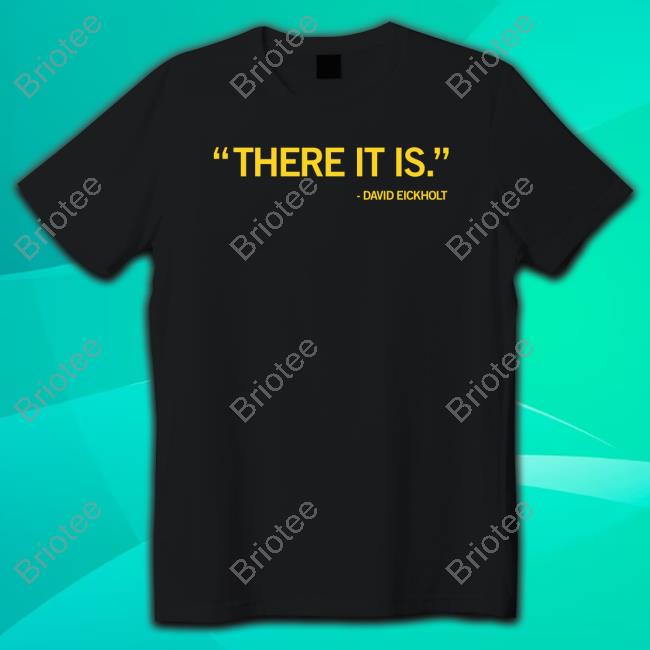 Official There It Is Shirts