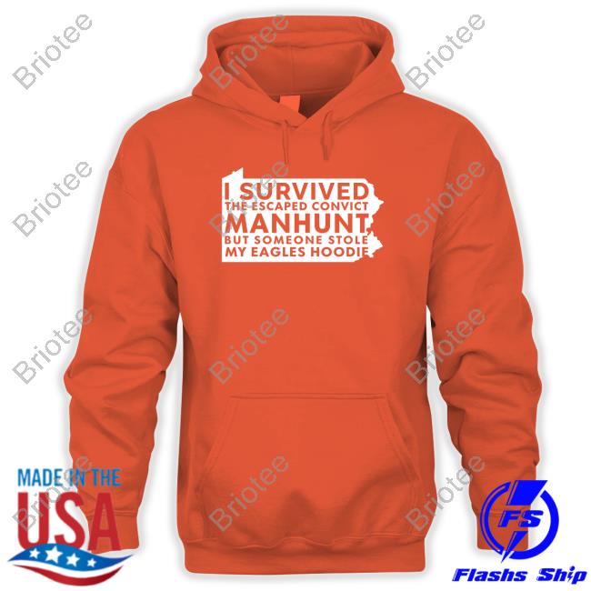 Official I Survived The Escaped Convict Manhunt But Someone Stole My Eagles Hoodie T-Shirt Official I Survived The Escaped Convict Manhunt But Someone Stole My Eagles Hoodie Tee