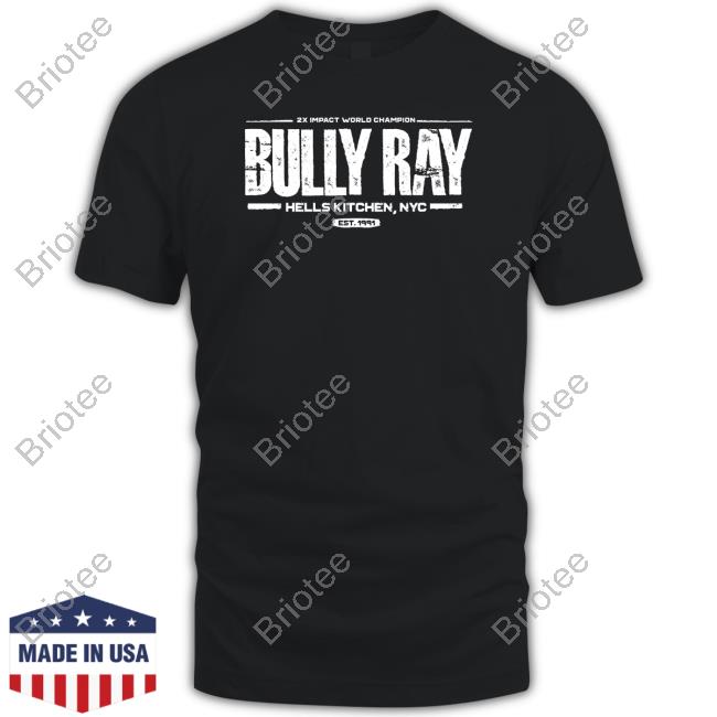 Impact 2X Impact World Champion Bully Ray Hells Kitchen Nyc Est 1991 Shirt