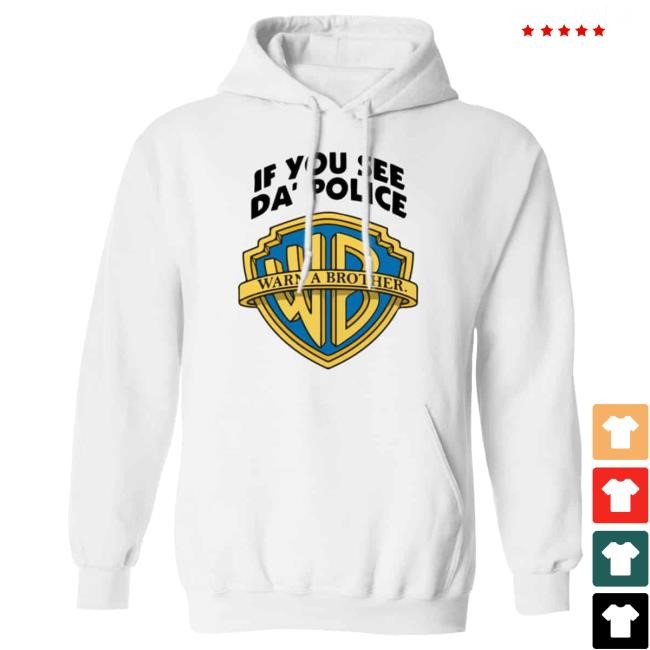 If You See Da Police Warn A Brother Sweatshirt