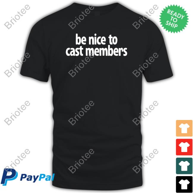 Official Be Nice To Cast Members T Shirts