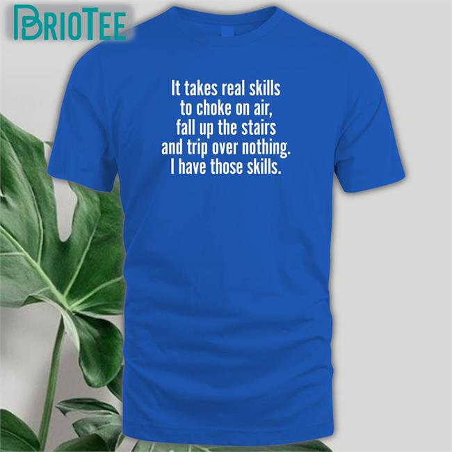 It Takes Real Skills To Choke On Air Shirt Joe Biden