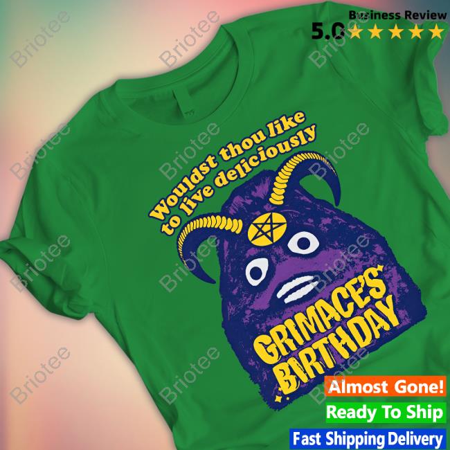 Shirts That Go Hard Good Shirts Merch Grimace's Birthday Wouldst Thou Like To Live Deliciously Tee Shirt