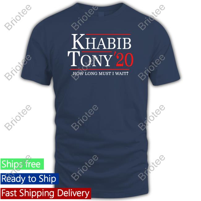 Khabib Tony 20 How Long Must I Wait Shirts