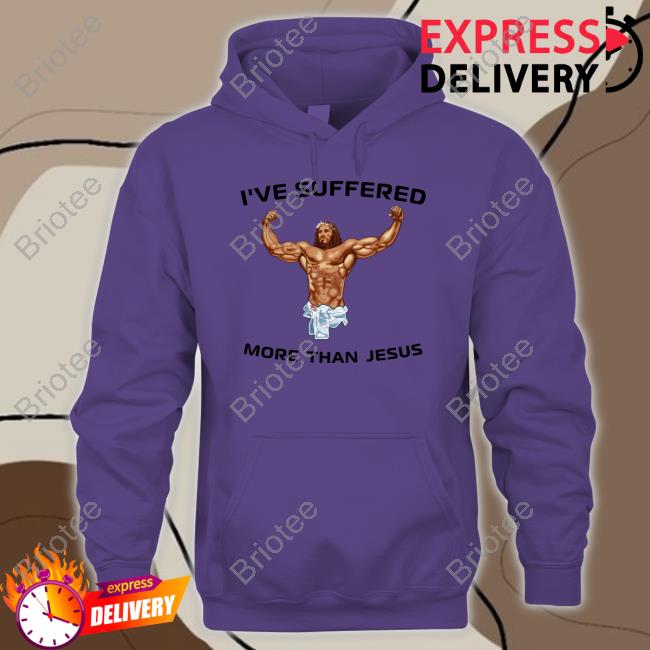 Official I've Suffered More Than Jesus T Shirt