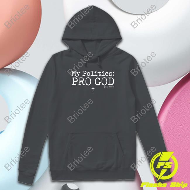 My Politics Pro God Hoodie