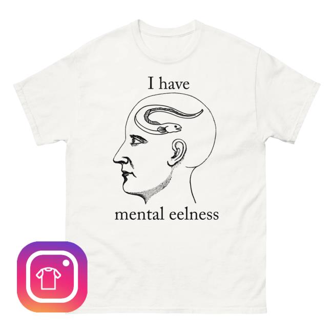 I Have Mental Illness Shirt