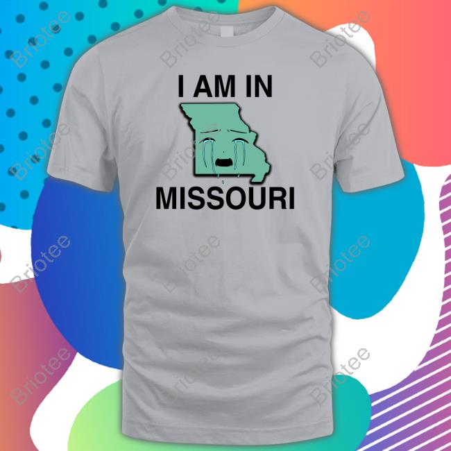 I Am In Missouri T Shirt