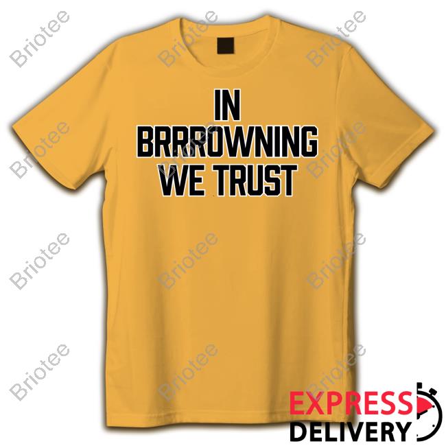 Cincy Shirts Shop In Brrrowning We Trust Shirt