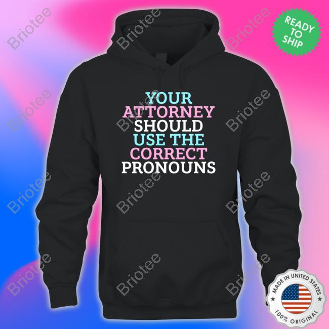 Your Attorney Should Use The Correct Pronouns Tee Shirt O Goobermunch Mine