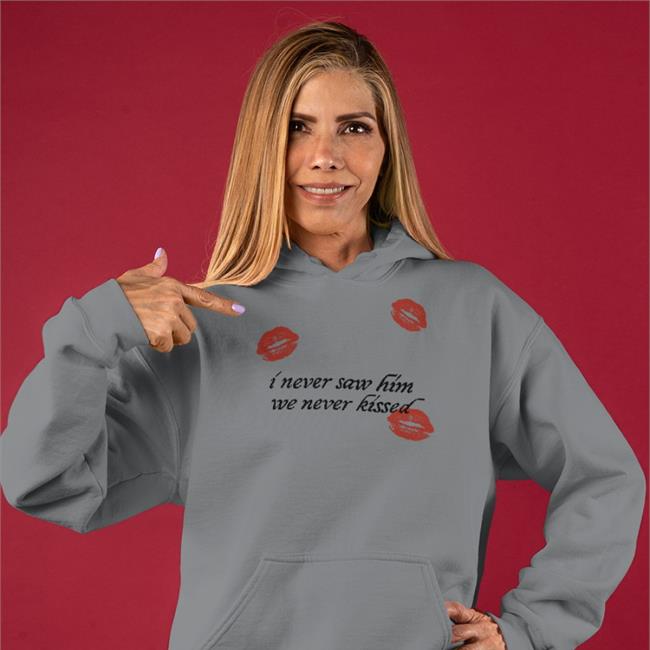 I Never Saw Him We Never Kissed Sweatshirt