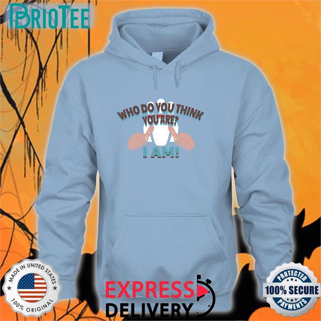Who Do You Think Your Are I Am Long Sleeve Tee