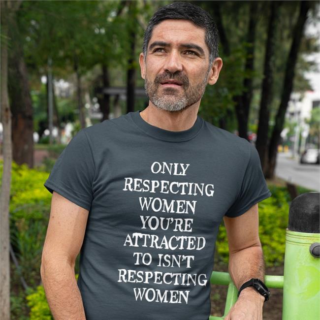 Shirts That Go Hard Merch Only Respecting Women You're Attracted To Isn't Respecting Women Tank Top