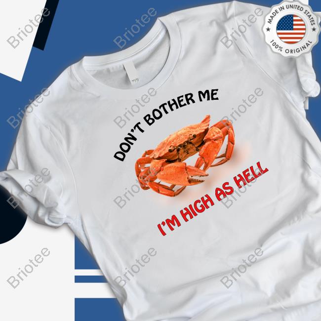 Official Don't Bother Me I'm High As Hell Tee
