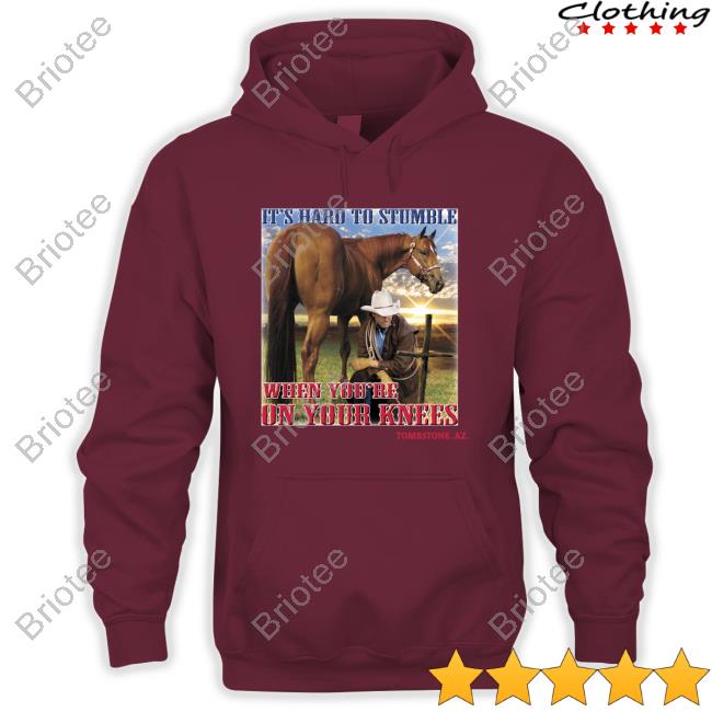 Shirts That Go Hard It's Hard To Stumble When You're On Your Knees Tombstone. Az. Hooded Sweatshirt Shirtsthtgohard Oficial It's Hard To Stumble When You're On Your Knees Tombstone. Az. Shirt