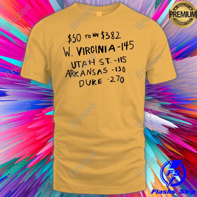 $50 To Win $382 W Virginia 145 Utah St 115 Arkansas 130 Duke 270 Tee Shirt Br Betting