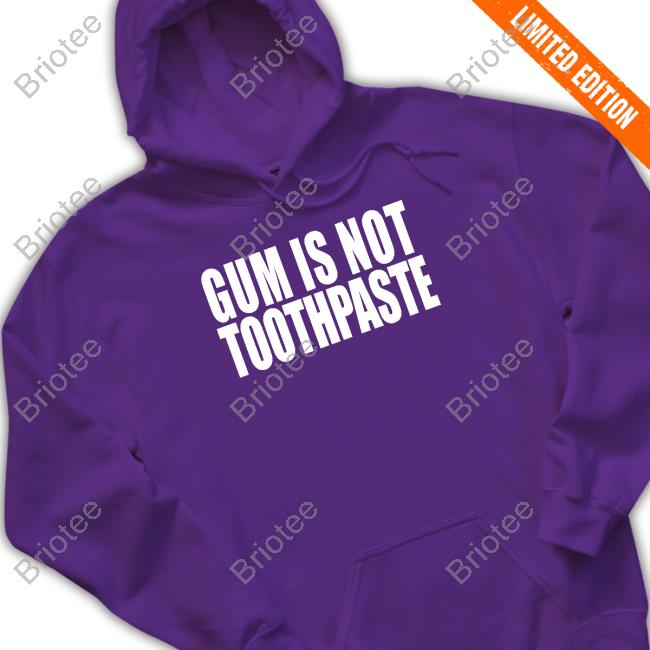 Gum Is Not Toothpaste Hooded Sweatshirt