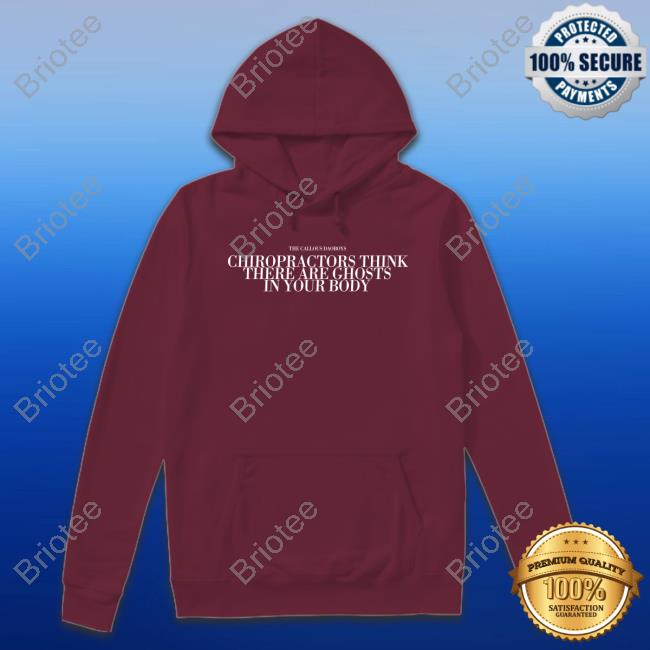 The Callous Daoboys Chiropractors Think There Are Ghosts In Your Body Shirt