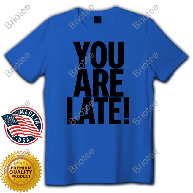 You Are Late Shirt White