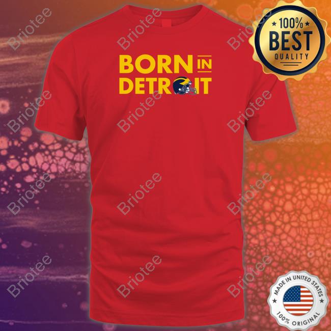 Michigan Born In Detroit Helmet Shirts