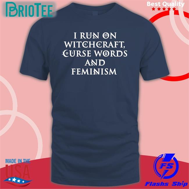 I Run On Witchcraft Curse Words And Feminism Tee Ralphandalice Claire Allan