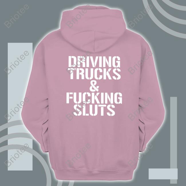 Driving Trucks & Fucking Sluts T Shirt