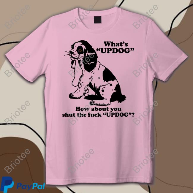 Official What's Updog How About You Shut The Fuck Updog Long Sleeve Tee Shirt