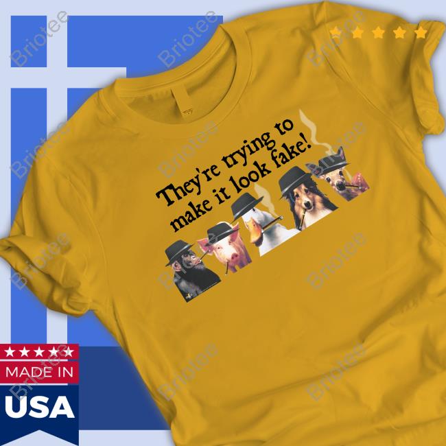 Official They're Trying To Make It Look Fake Shirt Official They're Trying To Make It Look Fake Shirts