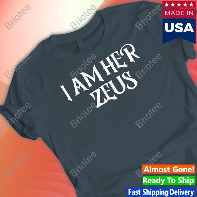 Official I Am Her Zeus Shirt
