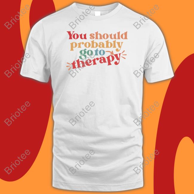 You Should Probably Go To Therapy Hoodie