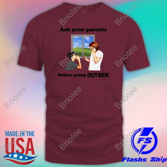 Shirts That Go Hard Ask Your Parents Before Going Offline Shirt